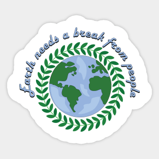 Earth needs a break from people Sticker